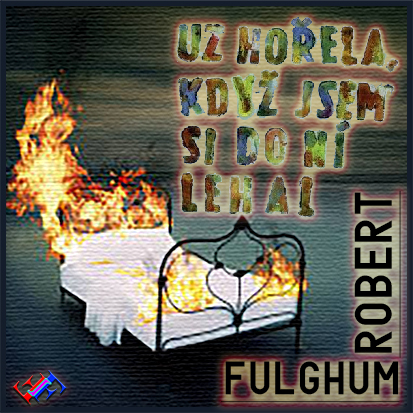 Stiahni si Mluvené slovo Robert Fulghum - Uz horela, kdyz jsem si do ni lehal (1993 CZ)