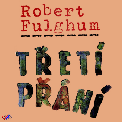Stiahni si Mluvené slovo Robert Fulghum - Treti prani (2007 CZ)