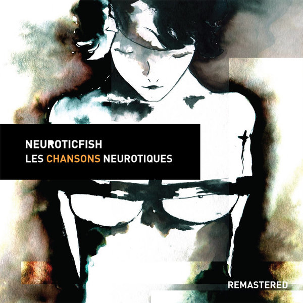 Stiahni si Hudba Neuroticfish - Les Chansons Neurotiques (Remastered) flac.