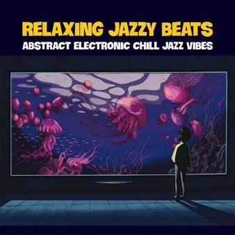 Stiahni si Hudba VA - Relaxing Jazzy Beats [Abstract Electronic Chill Jazz Vibes] (2021) MP3 [320 kbps]