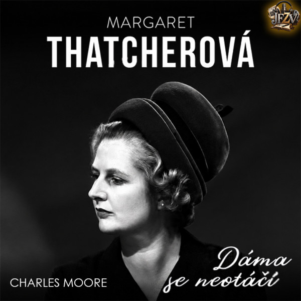 Stiahni si Mluvené slovo Charles Moore: Margaret Thatcherová - Dáma se neotáčí (2019)