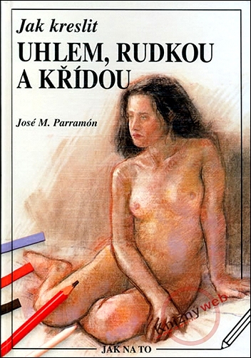 Stiahni si Knihy a Časopisy José M Parramón - Jak kreslit uhlem rudkou a křídou (2000)(CZ)[PDF]