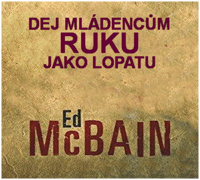 Stiahni si Mluvené slovo Ed McBain - Dej mladencum ruku jako lopatu (2012)(CZ)