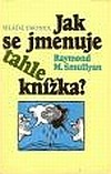 Stiahni si Knihy a Časopisy Raymond Merrill Smullyan: Jak se jmenuje tahle knížka? (1986)(CZ)