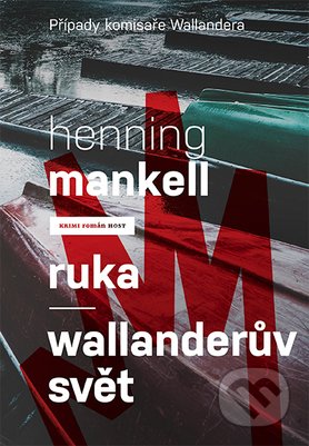 Stiahni si Knihy a Časopisy Henning Mankell - Ruka, Wallanderuv svet (2016)(CZ)