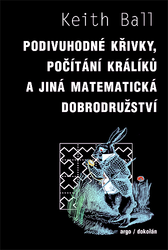 Stiahni si Knihy a Časopisy Keith Ball - Podivuhodné křivky, počítání králíků a jiná matematická dobrodružství (2011)(CZ)[PDF]
