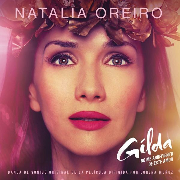 Stiahni si Hudba Natalia Oreiro - Gilda, No Me Arrepiento De Este Amor (Banda de Sonido Original de la Película)(2016)