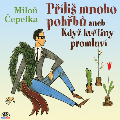 Stiahni si Mluvené slovo Milon Cepelka - Prilis mnoho pohrbu aneb Kdyz kvetiny promluvi (2021 CZ)