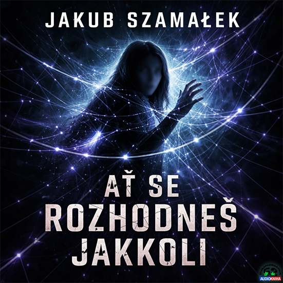 Stiahni si Mluvené slovo Jakub Szamałek - Ať se rozhodneš jakkoli (2020)