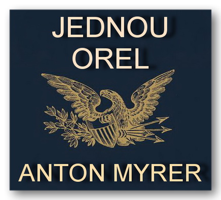 Stiahni si Mluvené slovo Anton Myrer - Jednou orel (2010)(CZ)