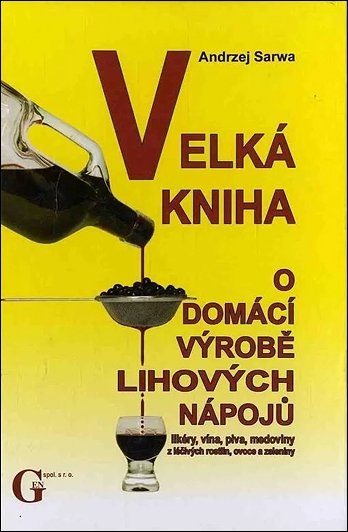 Stiahni si Knihy a Časopisy Andrzej Sarwa - Velká kniha o domácí výrobě lihových nápojů (2007)(CZ)[PDF]