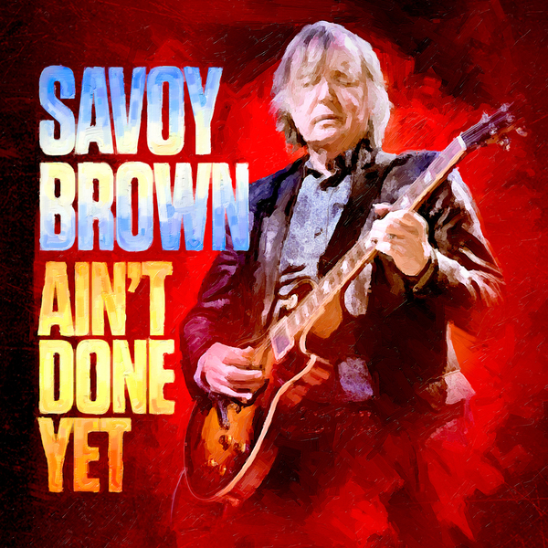 Stiahni si Hudba Savoy Brown - Ain't Done Yet (2020) [24-bit,88.2kHz FLAC]