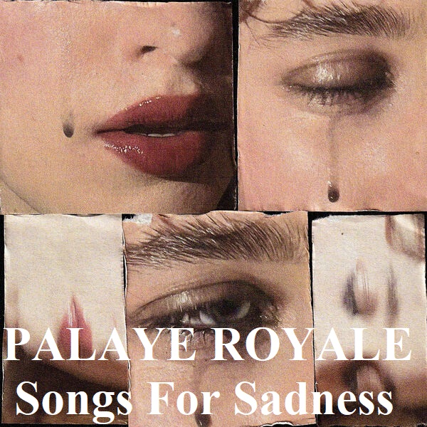 Stiahni si Hudba PALAYE ROYALE - Songs For Sadness (2024)[MP3 CBR 320]