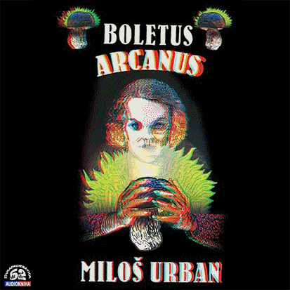 Stiahni si Mluvené slovo Urban Milos - Boletus Arcanus (divil - Cevora Martin)(8h01m49s)