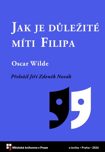 Stiahni si Knihy a Časopisy Oscar Wilde-Jak je důležité míti Filipa lehkovážná komedie pro vážné lidi(2024)(CZ)[PDF]