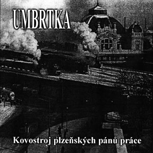 Stiahni si Hudba Umbrtka - Kovostroj plzenskych panu prace (2001)